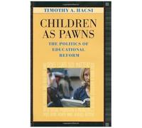 Children As Pawns The Politics Of Educational Reform