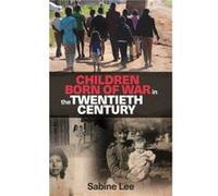 Children Born of War in the Twentieth Century by Sabine Lee Sabine Lee (Auteur)
