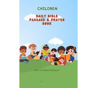 Children Daily Bible Passage And Prayer Book: Teach Your Children The Bible And Pray Daily For Less Than 5mins A Day. 30 Bible Verses & Prayers To Inspire Faith, Kindness & Gratitude