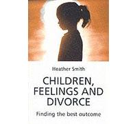 Children, Feelings And Divorce: Finding The Best Outcome