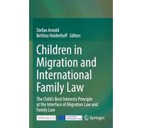 Children in Migration and International Family Law: The Child’s Best Interests Principle at the Interface of Migration Law and Family Law