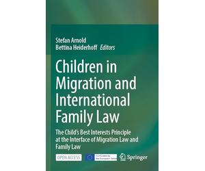 Children in Migration and International Family Law: The Child’s Best Interests Principle at the Interface of Migration Law and Family Law