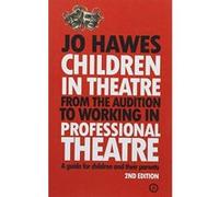 Children in Theatre: From the audition to working in professional theatre - A guide for children and their parents: Second Edition - [Version Originale] Inconnu (Auteur)
