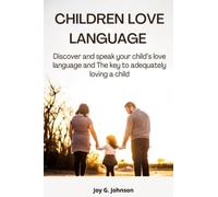Children Love Language: Discover and Speak your Child’s Love Language and The Key to Adequately Loving a Child