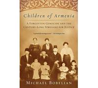 Children Of Armenia: A Forgotten Genocide And The Century-Long Struggle For Justice