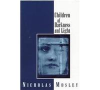 Children of Darkness and Light, British Literature Series Nicholas Mosley (Auteur)