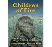 Children of Fire Kurdish Female Fighters and the Struggle for Women, Life, Freedom - Shahrzad Arshadi - Book*hug Press - ebook (ePub) - Livre