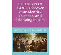 CHILDREN OF GOD - Discover your Identity, Purpose, and Belonging in Him by Hadassah Janumala,PhD