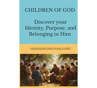 CHILDREN OF GOD - Discover your Identity, Purpose, and Belonging in Him by Hadassah Janumala,PhD
