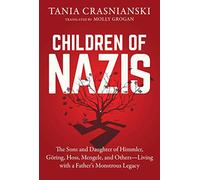 Children of Nazis: The Sons and Daughters of Himmler, Göring, Höss, Mengele, and Others- Living with a Father's Monstrous Legacy