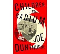 Children of Radium: A Buried Inheritance. A Jewish family memoir from the author of Submarine