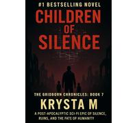 Children of Silence: The Gridborn Chronicles Book 7 - A Post-Apocalyptic Sci-Fi Fantasy of Gods, AI, and the Fate of Humanity
