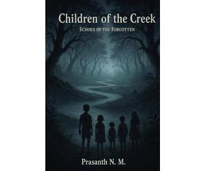 Children of the Creek: Haunted Childhoods, Ancient Spirits, and Lost Memories. A Dark Coming-of-Age Paranormal Mystery, Folklore-Inspired
