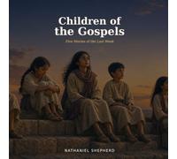 Children of the Gospels: Five Stories of the Last Week