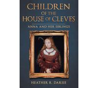 Children of the House of Cleves: Anna and Her Siblings