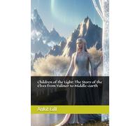 Children of the Light: The Story of the Elves from Valinor to Middle-earth