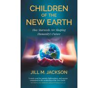 Children of the New Earth How Starseeds Are Shaping Humanity's Future - Jill Jackson - 6th Books - ebook (ePub) - Livre