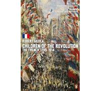 Robert Gildea – Les enfants de la Révolution : Les Français, 1799-1914