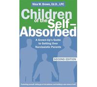 Children Of The Self-Absorbed: A Grown-up's Guide to Getting over Narcissistic Parents