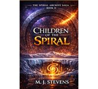 CHILDREN OF THE SPIRAL: Book 2 in The Spiral Archive Saga
