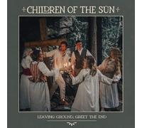 Children of the Sun - Leaving Ground, Greet The End [Import]