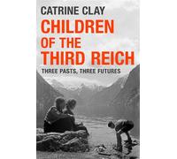 Children of the Third Reich Three Pasts, Three Futures - Catrine Clay - Weidenfeld & Nicolson - ebook (ePub) - Livre
