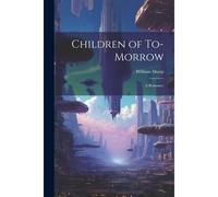 Children Of To-Morrow: A Romance