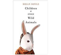 Children & Other Wild Animals: Notes On Badgers, Otters, Sons, Hawks, Daughters, Dogs, Bears, Air, Bobcats, Fishers, Mascots, Charles Darwin, Newts,