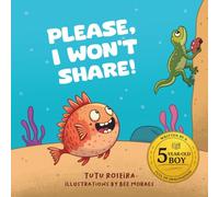 Children’s book to help kids learn how to share and make friends: PLEASE, I WON’T SHARE!: - empathy, friendship, and kindness: Written by a 5-year-old boy