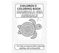 Children’s Coloring Book: Mandala Sea Animals: For kids to improve their coloring, spelling, and writing skills
