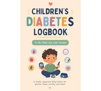 Children’s Diabetes Logbook: 60-Day Blood Sugar, Meals, Activity & Mood Tracker for Parents and Children to Fill Out Together