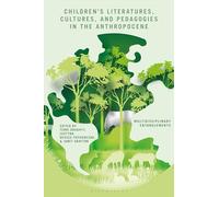 Children’s Literatures, Cultures, and Pedagogies in the Anthropocene: Multidisciplinary Entanglements
