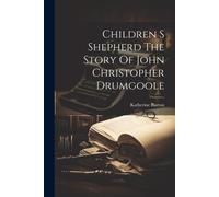 Children S Shepherd The Story Of John Christopher Drumgoole