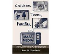 Children, Teens, Families, and the Mass Media, Lea's Communication Series Rose Kundanis (Auteur)