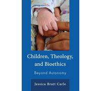 Children, Theology, and Bioethics: Beyond Autonomy
