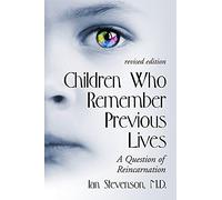 Children Who Remember Previous Lives: A Question of Reincarnation