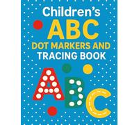 Children's ABC Dot Markers and Tracing Book: ABC Practice with Dot Art Coloring and Writing.