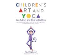 Children's Art and Yoga for Autism and Diverse Abilities Improve Body Awareness, Sensory Integration, and Emotional Regulation - Yael Calhoun - Jessica Kingsley Publishers - ebook (ePub) - Livre