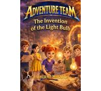 Children's book about friendship and teamwork: Adventure Team: The Invention of the Light Bulb