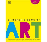 Children's Book of Art: An Introduction to the World's Most Amazing Paintings and Sculptures