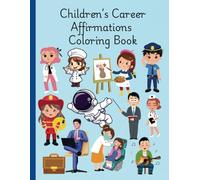 Children's Career Affirmations Coloring Book: Cute & Fun Positive Affirmations Coloring Book Kids Boys Girls Ages 3 to 5, 6 to 9, 10 to 12
