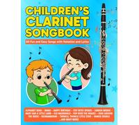 Children's Clarinet Songbook: 60 Fun and Easy Songs with Notation and Lyrics