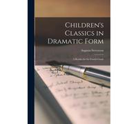 Children's Classics In Dramatic Form: A Reader For The Fourth Grade