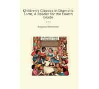 Children's Classics in Dramatic Form, A Reader for the Fourth Grade (Classic Books)