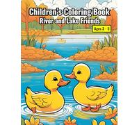 Children's Coloring Book: River and Lakes Friends: Your Child Will Enjoy Meeting Cute and Cuddly Fish, Birds and Animals That Live In and Near Rivers and Lakes.