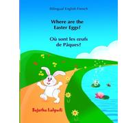 Children's Easter book: Where are the Easter Eggs? Ou sont les ?ufs de Paques?: Childrens French books, French numbers,French bilingual children's ... Book English-French (Bilingual Edition)