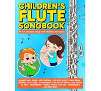 Children's Flute Songbook: 60 Fun and Easy Songs with Notation and Lyrics
