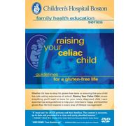 Children's Hospital Boston, Family Health Education Series: Raising Your Celiac Child- Guidelines for a Gluten-Free Life