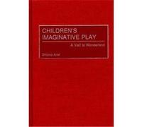 Children's Imaginative Play, Child Psychology and Mental Health Shlomo Ariel (Auteur)