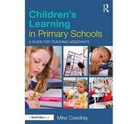 Children's Learning in Primary Schools: A guide for Teaching Assistants Cowdray, Mike (Auteur)